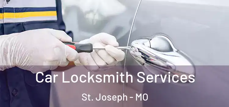  Car Locksmith Services St. Joseph - MO