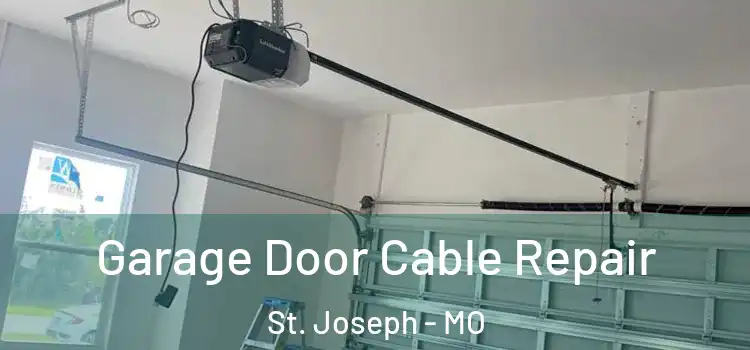  Garage Door Cable Repair St. Joseph - MO