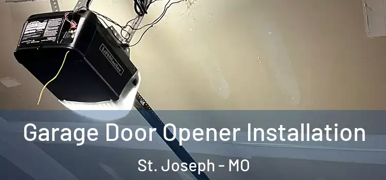  Garage Door Opener Installation St. Joseph - MO