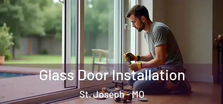 Glass Door Installation St. Joseph - MO