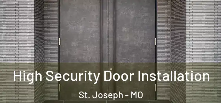 High Security Door Installation St. Joseph - MO